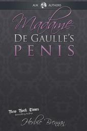 Icon image Madame de Gaulle's Penis: A Fictional Memoir of the Sixties