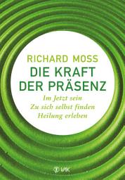 Icon image Die Kraft der Präsenz: Im Jetzt sein - zu sich selbst finden - Heilung erleben