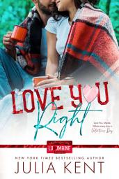 Icon image Love You Right: Small Town Romantic Comedy Enemies to Lovers Slow Burn Grumpy Lumberjack Romance
