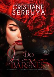 Icon image Do Diário da Baronesa 1: As Escapadas Eróticas da Esposa do Barão Beardley