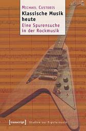 Icon image Klassische Musik heute: Eine Spurensuche in der Rockmusik
