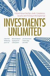 Icon image Investments Unlimited: A Novel About DevOps, Security, Audit Compliance, and Thriving in the Digital Age