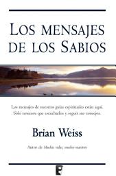 Icon image Los mensajes de los sabios: Nuestros guías espirituales están aquí. Solo hay que escucharlos