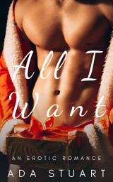 Icon image All I Want: A Short Erotic Friends to Lovers Christmas Romance