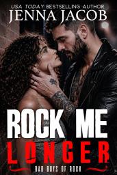Icon image Rock Me Longer: (Bad Boys of Rock, Book One)
