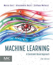Icon image Machine Learning: A Constraint-Based Approach, Edition 2