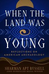 Icon image When the Land Was Young: Reflections on American Archaeology