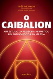 Icon image O Caibalion: Um estudo da filosofia hermética do antigo Egito e da Grécia