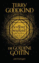 Icon image Die goldene Göttin - Das Schwert der Wahrheit: Eine Novelle