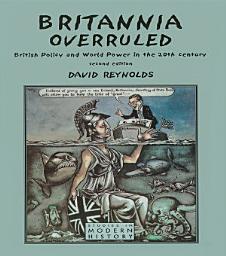 Icon image Britannia Overruled: British Policy and World Power in the Twentieth Century, Edition 2