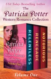 Icon image The Patricia Potter Western Romance Collection Volume One: Relentless, Renegade, and Notorious