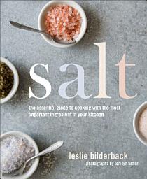 Icon image Salt: The Essential Guide to Cooking with the Most Important Ingredient in Your Kitchen