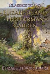 Icon image Elizabeth and Her German Garden: Restored Classics to Go Edition