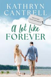 Icon image A Lot Like Forever: Sweet small town military romance