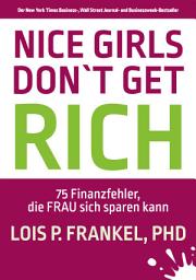 Icon image NICE GIRLS DON'T GET RICH: 75 Finanzfehler, die FRAU sich sparen kann
