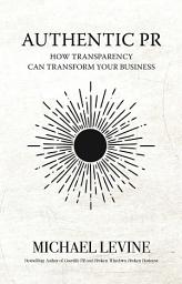 Icon image Authentic PR: How Transparency Can Transform Your Business