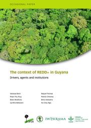 Icon image The context of REDD+ in Guyana: Drivers, agents and institutions