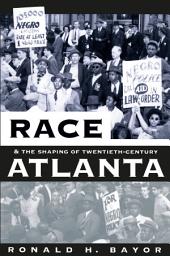 Icon image Race and the Shaping of Twentieth-Century Atlanta