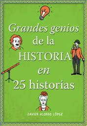 Icon image Grandes genios de la historia en 25 historias