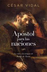 Icon image Apóstol para las naciones: La vida y los tiempos de Pablo de Tarso