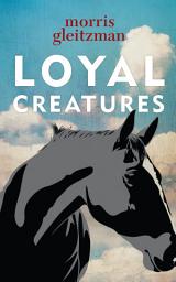 Icon image Loyal Creatures: from the Australian Children’s Laureate for 2018 and 2019