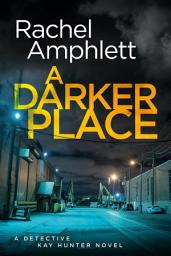 Icon image A Darker Place: A Detective Kay Hunter crime thriller