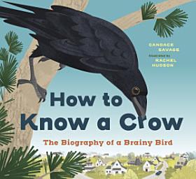 Icon image How to Know a Crow: The Biography of a Brainy Bird