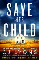 Icon image Save Her Child: A completely gripping and suspenseful crime thriller