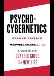 Icon image Psycho-Cybernetics Deluxe Edition: The Original Text of the Classic Guide to a New Life