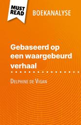 Icon image Gebaseerd op een waargebeurd verhaal van Delphine de Vigan (Boekanalyse): Volledige analyse en gedetailleerde samenvatting van het werk