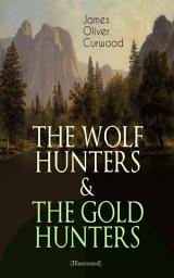 Icon image THE WOLF HUNTERS & THE GOLD HUNTERS (Illustrated): Thrilling Tales of Adventures in the Canadian Wilderness