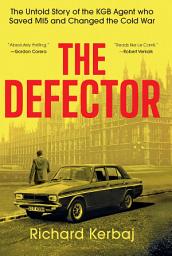 Icon image The Defector: The Untold Story of the KGB Agent Who Saved MI5 and Changed the Cold War