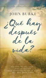 Icon image ¿Qué hay después de la vida?: Evidencias del libro Imagine Heaven, obra superventas de la lista del New York Times