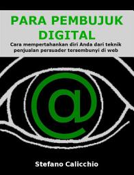 Icon image Para pembujuk digital: Cara mempertahankan diri Anda dari teknik penjualan persuader tersembunyi di web