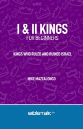 Icon image I & II Kings for Beginners: Kings Who Ruled and Ruined Israel