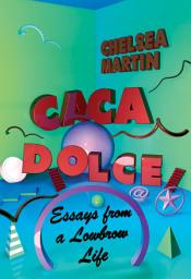 Icon image Caca Dolce: Essays from a Lowbrow Life