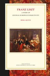 Icon image Franz Liszt: A Story of Central European Subjectivity