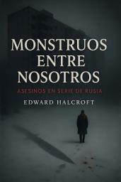 Icon image Monstruos entre nosotros: Asesinos en serie de Rusia