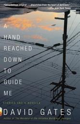 Icon image A Hand Reached Down to Guide Me: Stories and a novella