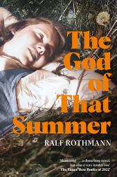 Icon image The God of that Summer: A Heartbreaking World War II Tale of Innocence Lost in Wartime Germany