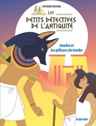 Icon image Anubis et les pilleurs de tombe: Les petits détectives de l'Antiquité - Tome 3