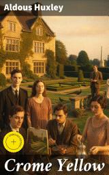 Icon image Crome Yellow: Enriched edition. Exploring societal conventions and relationships in a satirical tale of intellectuals at a country estate