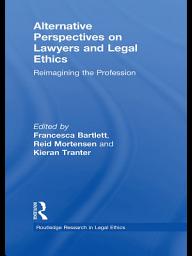 Icon image Alternative Perspectives on Lawyers and Legal Ethics: Reimagining the Profession