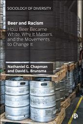 Icon image Beer and Racism: How Beer Became White, Why It Matters, and the Movements to Change It