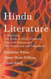 Icon image Hindu Literature: Comprising The Book of Good Counsels, Nala and Damayanti, The Ramayana and Sakoontala