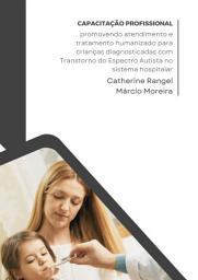 Icon image Capacitação profissional: promovendo atendimento e tratamento humanizado para crianças diagnosticadas com Transtorno do Espectro Autista no sistema hospitalar