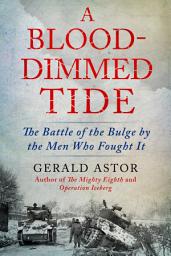 Icon image A Blood-Dimmed Tide: The Battle of the Bulge by the Men Who Fought It