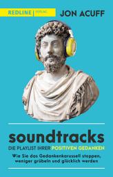 Icon image Soundtracks – die Playlist Ihrer positiven Gedanken: Wie Sie das Gedankenkarussell stoppen, weniger grübeln und glücklich werden