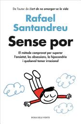 Icon image Sense por: El mètode comprovat per superar l'ansietat, les obsessions, la hipocondria i qualsevol temor irracional