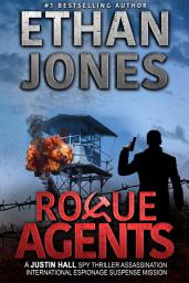 Icon image Rogue Agents: A Justin Hall Spy Thriller: Assassination International Espionage Suspense Mission - Book 5
